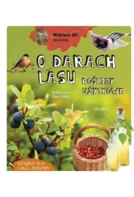 Wojciech Gil opowiada o darach lasu