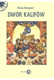 Dwór Kalifów. Powstanie i upadek najpotężniejszej dynastii świata muzułmańskiego