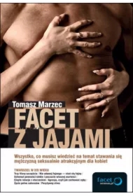 Facet z jajami. Wszystko, co musisz wiedzieć na temat stawania się mężczyzną seksualnie atrakcyjnym dla kobiet