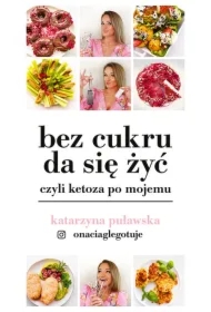 Bez cukru da się żyć, czyli ketoza po mojemu