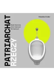 Patriarchat rzeczy. Świat stworzony przez mężczyzn dla mężczyzn