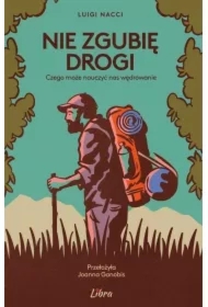 Nie zgubię drogi  Czego może nauczyć nas wędrowanie