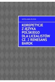 Korepetycje z języka polskiego dla licealistów. Renesans Barok. Część 2