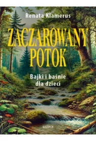 Zaczarowany potok. Bajki i baśnie dla dzieci
