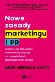 Nowe zasady marketingu i PR. Jak poprzez social media, podcasty, content marketing, newsjacking oraz sztuczną inteligencję dotrzeć bezpośrednio do kupujących