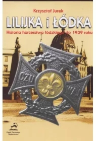 Lilijka i łódka. Historia harcerstwa łódzkiego do 1939 roku