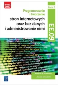 Programowanie i tworzenie stron internetowych oraz baz danych i administrowanie nimi. Kwalifikacja EE.09. Część 2. Podręcznik do nauki zawodu technik informatyk