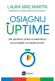 Osiągnij UPTIME. Jak zamienić chaos w kalendarzu na porządek i produktywność