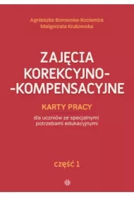 Zajęcia korekcyjno-kompensacyjne. Karty pracy dla uczniów ze specjalnymi potrzebami edukacyjnymi. Część 1