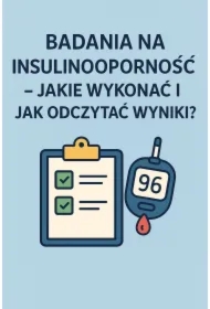 Badania na insulinooporność. Jakie wykonać i jak odczytać wyniki?