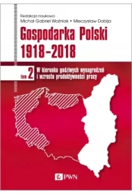 Gospodarka Polski 1918-2018. W kierunku godziwych wynagrodzeń i wzrostu produktywności pracy. Tom 2