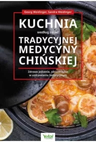 Kuchnia według zasad Tradycyjnej Medycyny Chińskiej. Zdrowe jedzenie, zdrowe życie w uzdrawianiu holistycznym