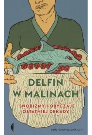 Delfin w malinach. Snobizmy i obyczaje ostatniej dekady