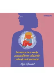 Zatroszcz się o swoje wewnętrzne dziecko i odkryj swój potencjał