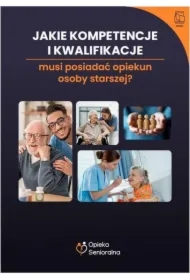 Jakie kompetencje i kwalifikacje musi posiadać opiekun osoby starszej?