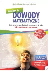 Dowody matematyczne. Zbiór zadań na dowodzenie dla maturzystów i nie tylko. Zakres podstawowy i rozszerzony