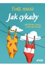 Jak cykady. Nie ma nic złego w tym, kim jesteś