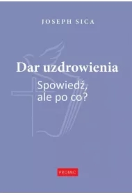 Dar uzdrowienia. Spowiedź, ale po co?
