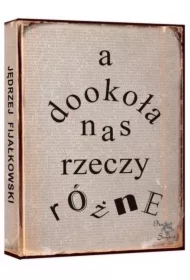 A dookoła nas rzeczy różne
