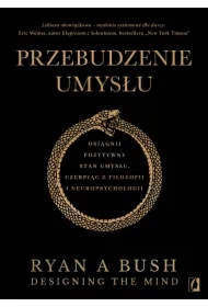 Przebudzenie umysłu. Osiągnij pozytywny stan umysłu czerpiąc z filozofii i neuropsychologii