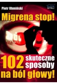 Migrena stop! 102 skuteczne sposoby na ból głowy
