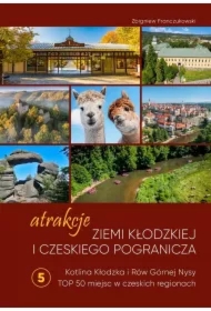 Atrakcje Ziemi Kłodzkiej i czeskiego pogranicza Kotlina Kłodzka i Rów Górnej Nysy. Top 50 miejsc w czeskich regionach  5