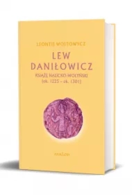 Lew Daniłowicz. Książę halicko-wołyński (ok. 1225 - ok. 1301)