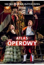 Atlas operowy. 100 najpiękniejszych dzieł