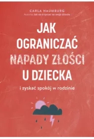 Jak ograniczać napady złości u dziecka i zyskać spokój w rodzinie