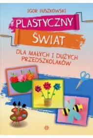 Plastyczny świat dla małych i dużych przedszkolaków