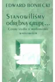 Stanowilismy odrębna grupę&hellip; Cztery studia o modernizmie warszawskim
