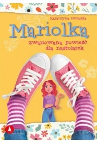 Mariolka. Zwariowana powieść dla nastolatek