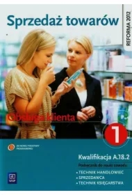 Sprzedaż towarów. Obsługa klienta. Podręcznik do nauki zawodu technik handlowiec. Część 1. Szkoły ponadgimnazjalne