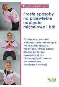 Proste sposoby na przewlekłe napięcie mięśniowe i ból