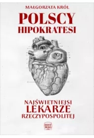 Polscy Hipokratesi. Najświetniejsi lekarze Rzeczypospolitej