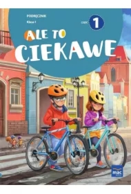 Ale to ciekawe. Podręcznik. Klasa 1. Część 1