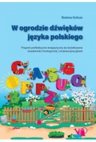 W ogrodzie dźwięków języka polskiego. Program profilaktyczno-terapeutyczny do kształtowania świadomości fonologicznej i artykulacyjnej głosek