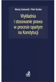 Wykładnia i stosowanie prawa w procesie opartym na Konstytucji