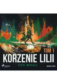 Korzenie Lilii. Tom 1