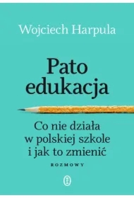 Patoedukacja. Co nie działa w polskiej szkole i jak to zmienić. Rozmowy