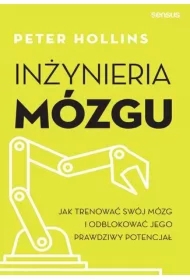 Inżynieria mózgu. Jak trenować swój mózg i...