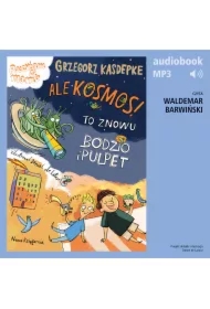 Ale kosmos! To znowu Bodzio i Pulpet