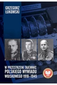 W przestrzeni tajemnic polskiego wywiadu wojskowego 1918–1945