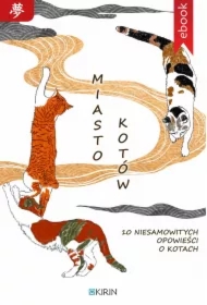 Miasto kotów. 10 niesamowitych opowieści o kotach