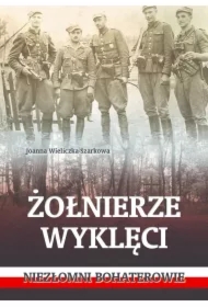 Żołnierze wyklęci. Niezłomni bohaterowie