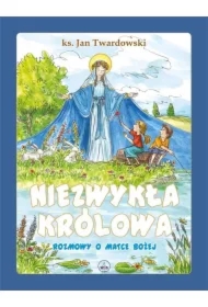 Niezwykła Królowa. Rozmowy o Matce Bożej