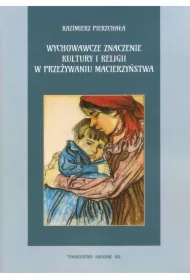 Wychowawcze znaczenie kultury i religii w przeżywaniu macierzyństwa
