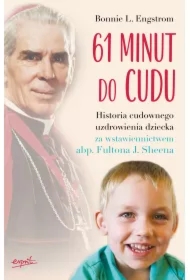 61 minut do cudu. Historia cudownego uzdrowienia dziecka za wstawiennictwem abp. Fultona J. Sheena