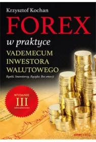 Forex w praktyce. Vademecum inwestora walutowego. Wydanie III zaktualizowane