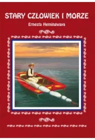 Stary człowiek i morze Ernesta Hemingwaya. Streszczenie, analiza, interpretacja